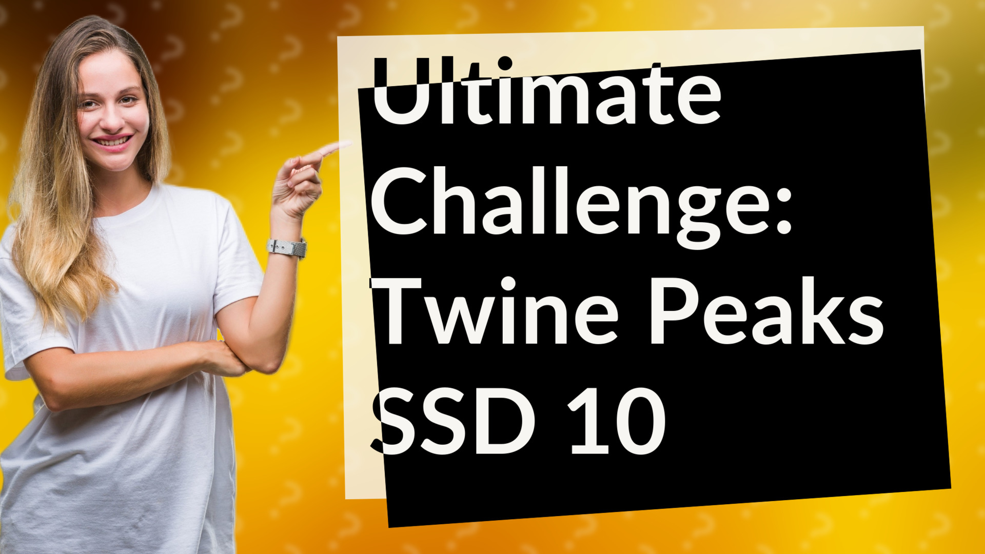 Ultimate Challenge: Twine Peaks SSD 10