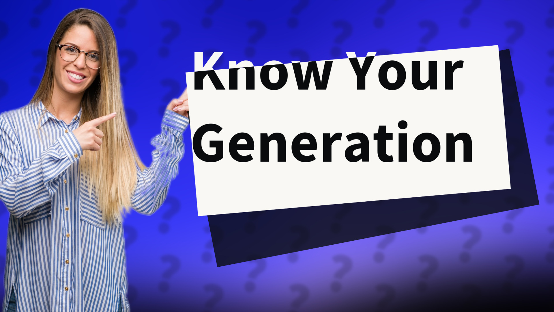 Know Your Generation