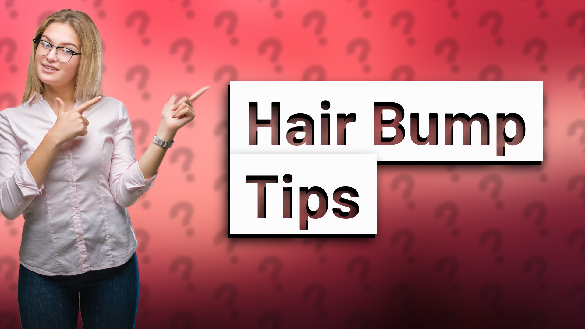 Hair Bump Tips