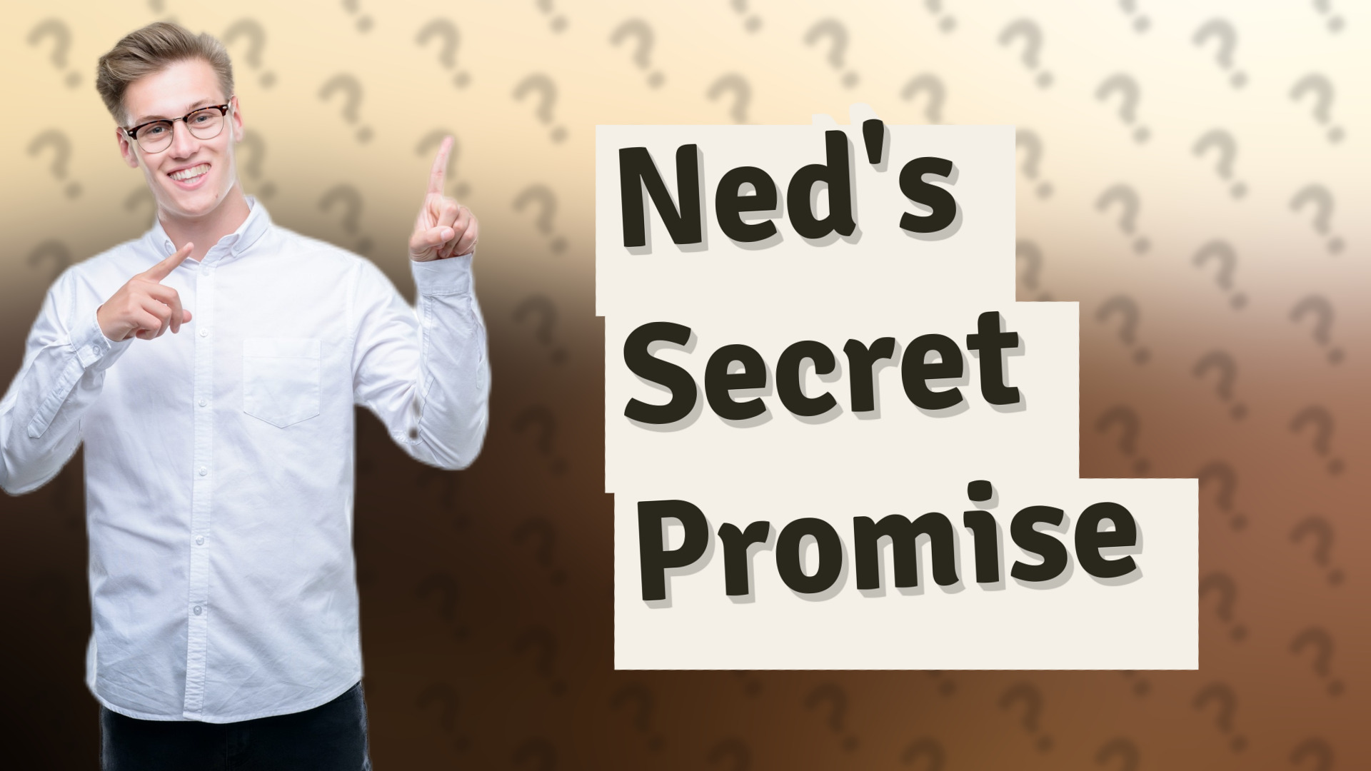 Ned's Secret Promise