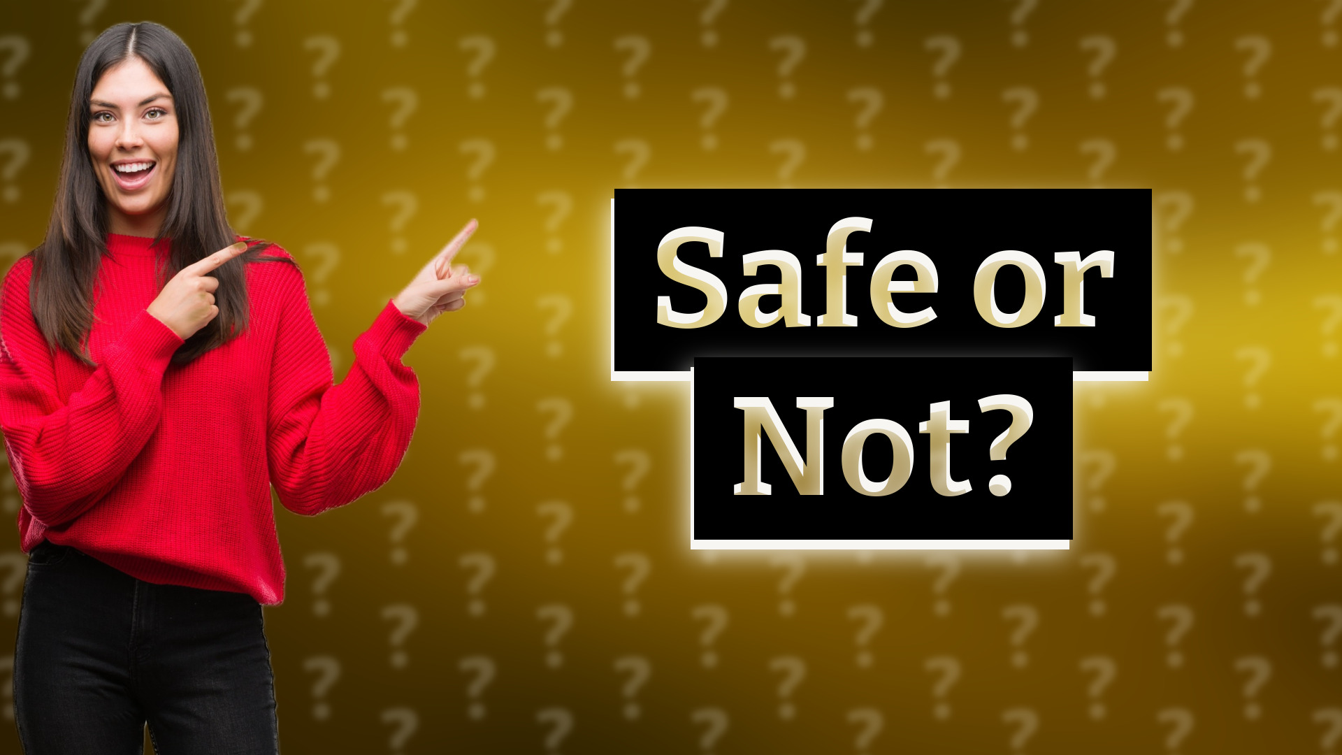 Safe or Not?