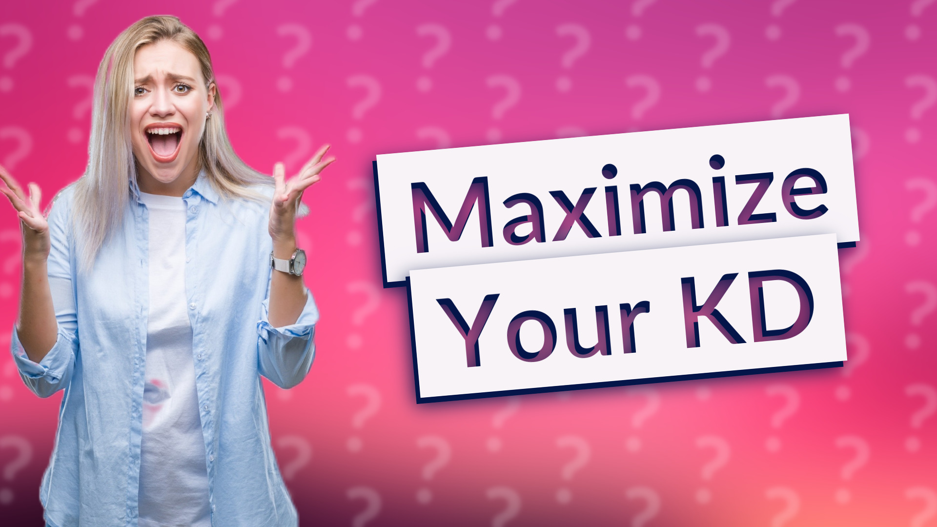 Maximize Your KD