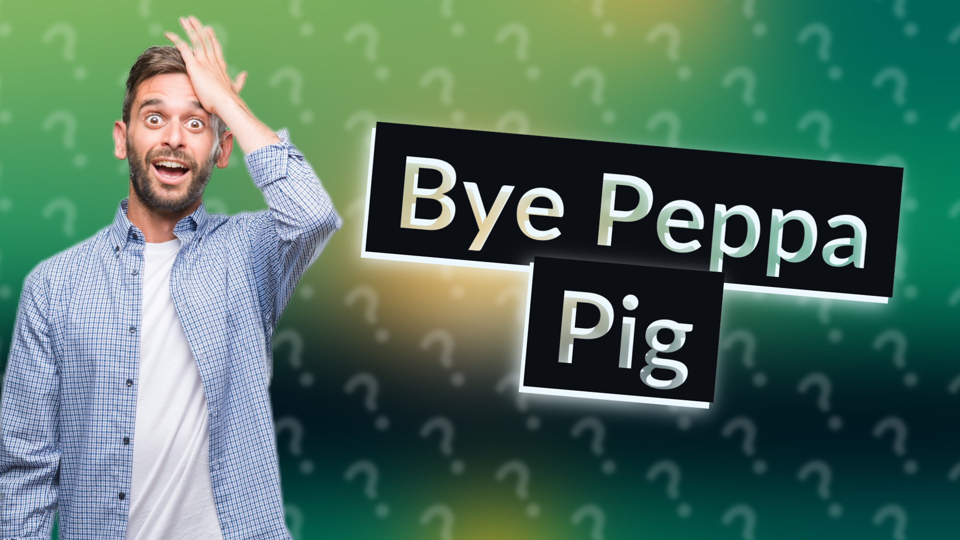 Bye Peppa Pig