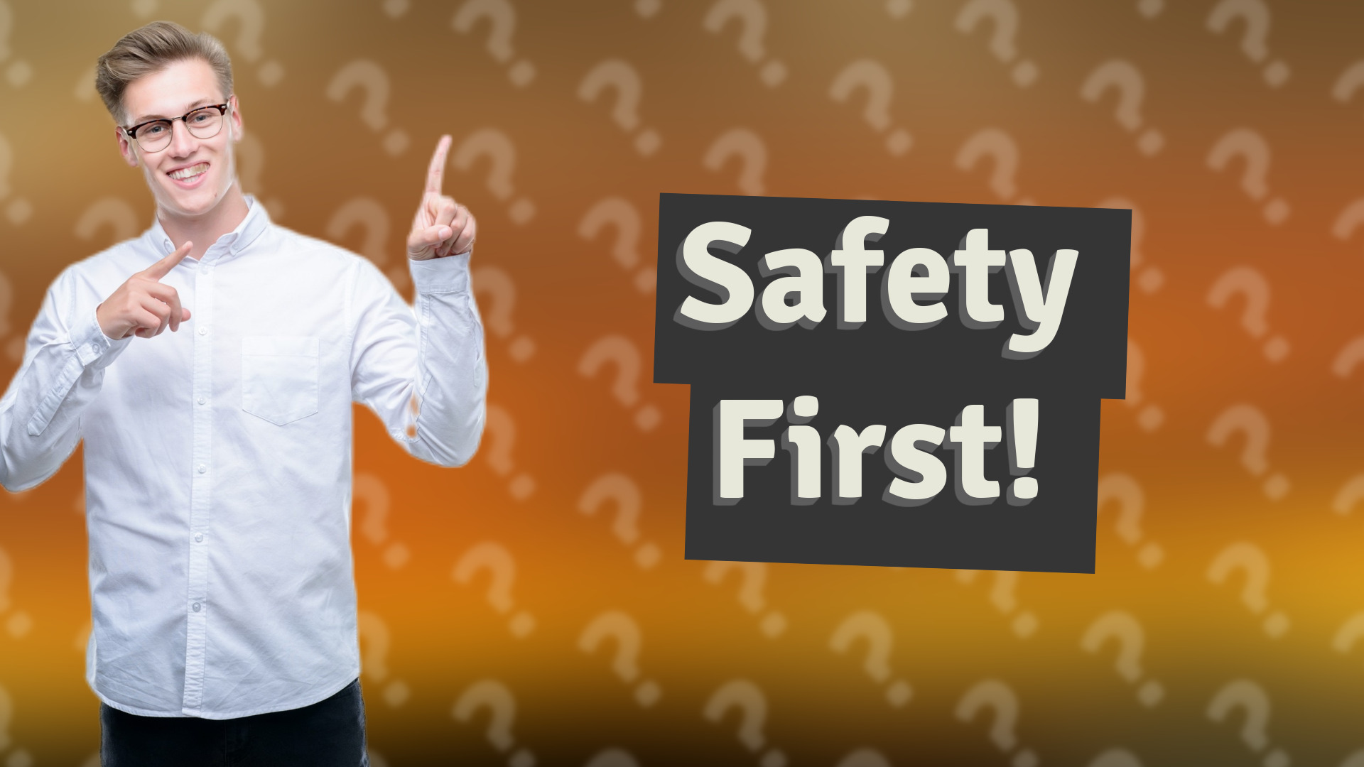 Safety First!