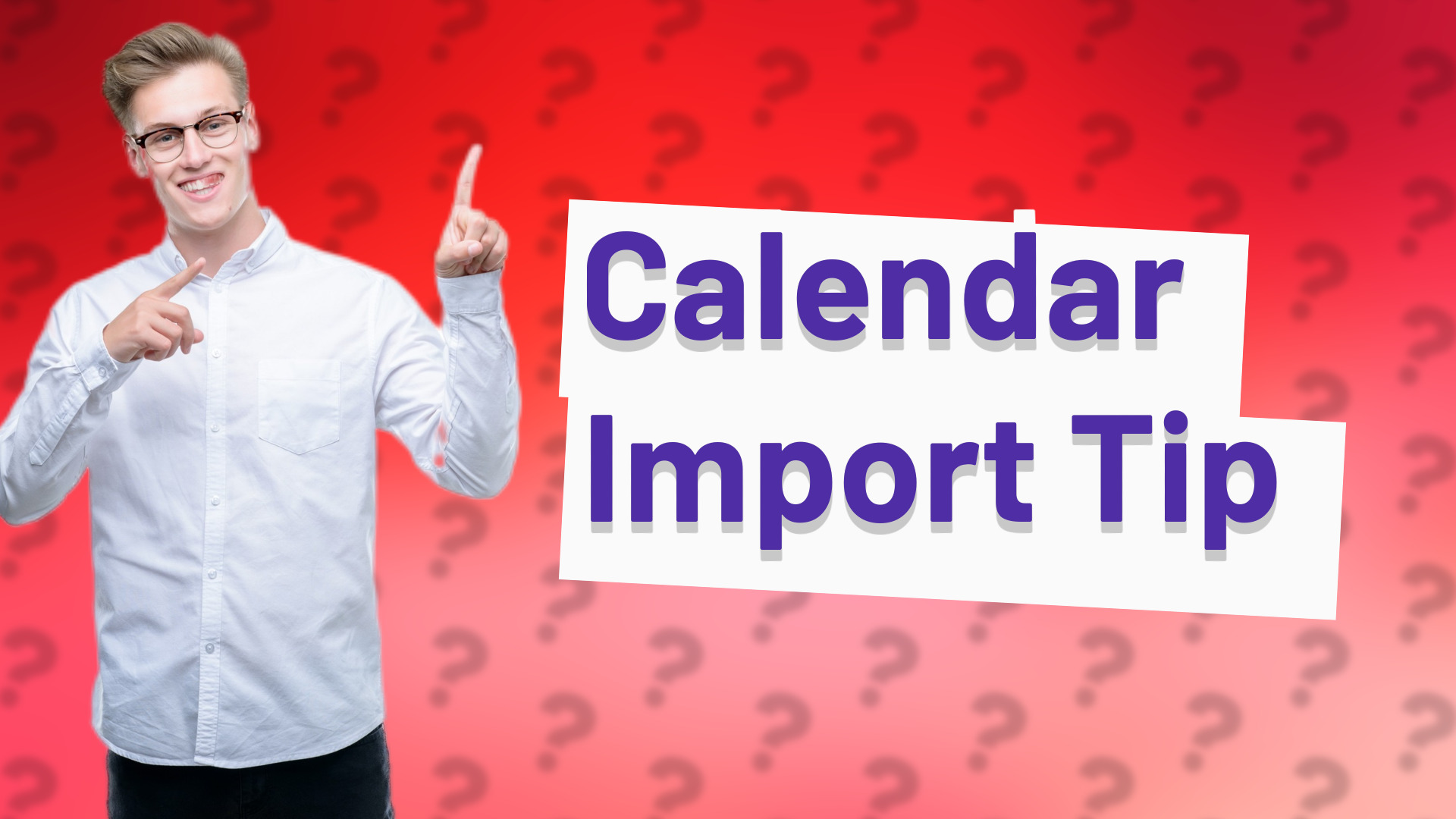 Calendar Import Tip