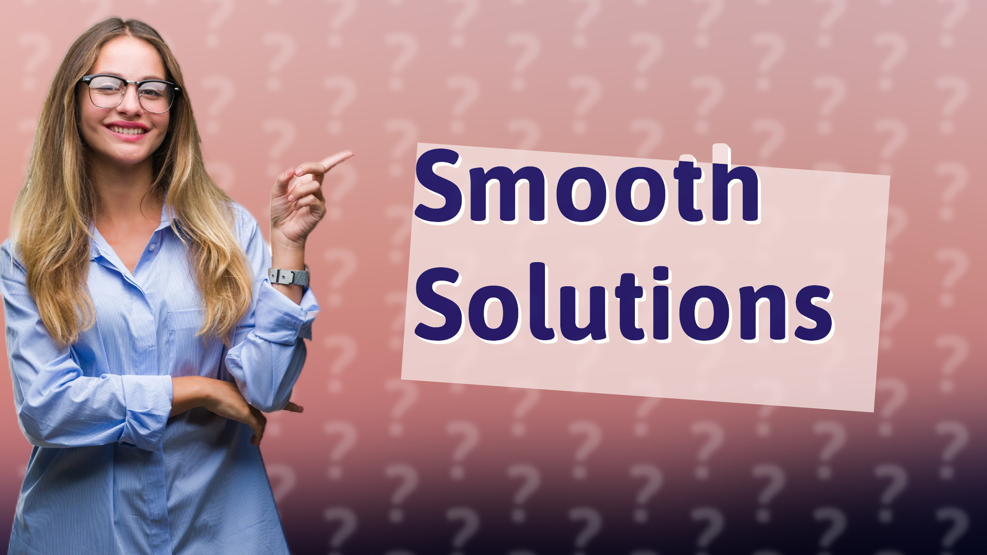 Smooth Solutions