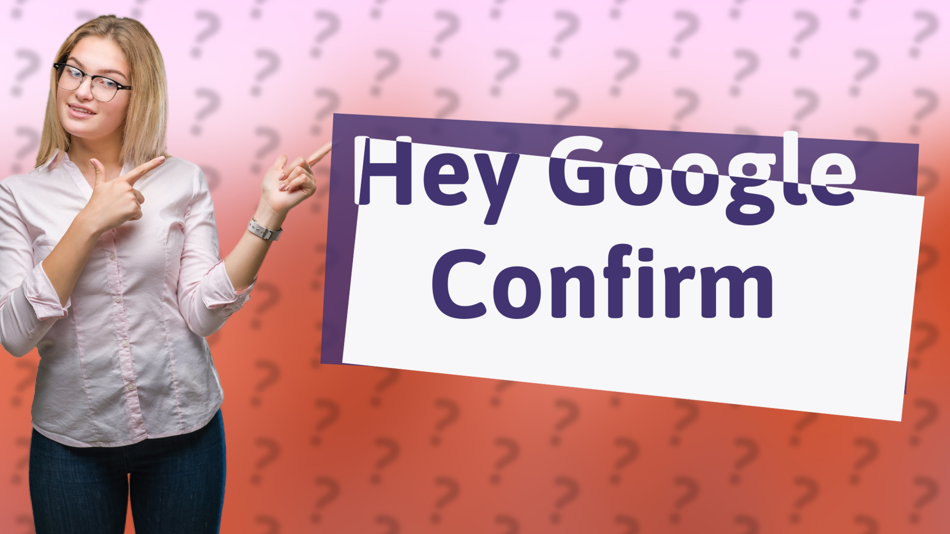 Hey Google Confirm