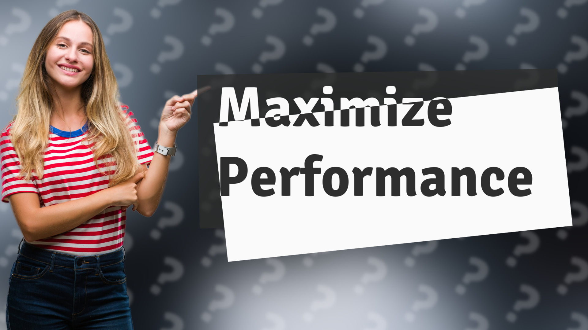 Maximize Performance