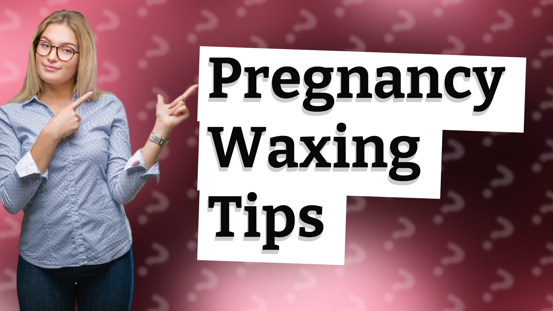 Pregnancy Waxing Tips
