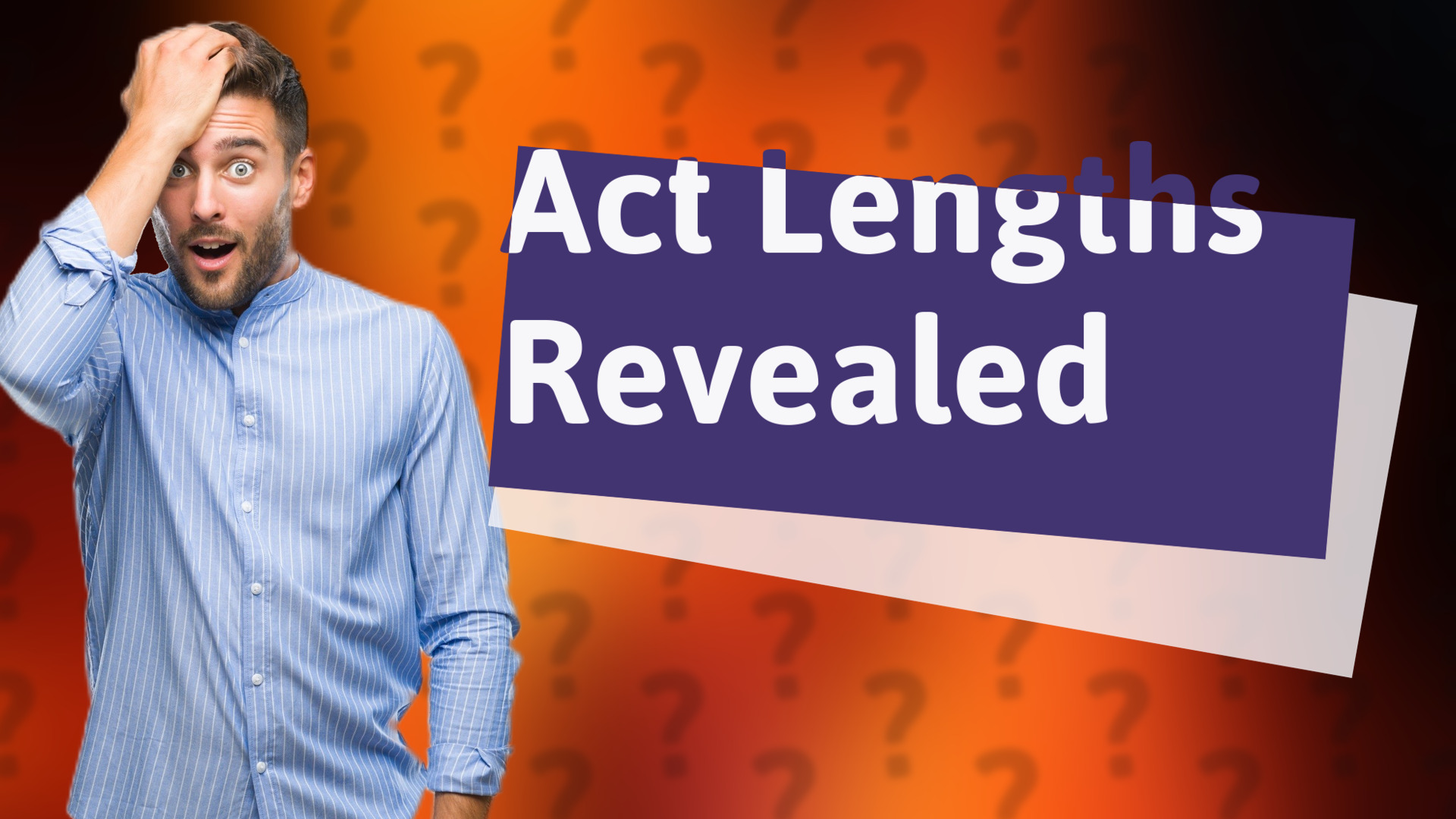 Act Lengths Revealed