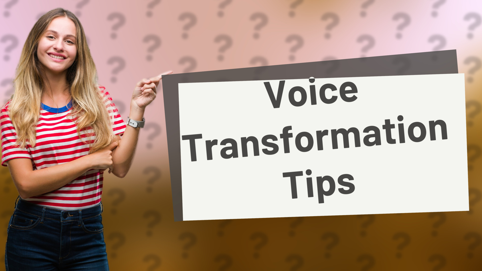 Voice Transformation Tips