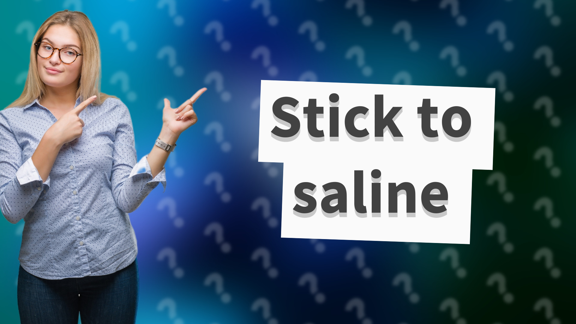 Stick to saline