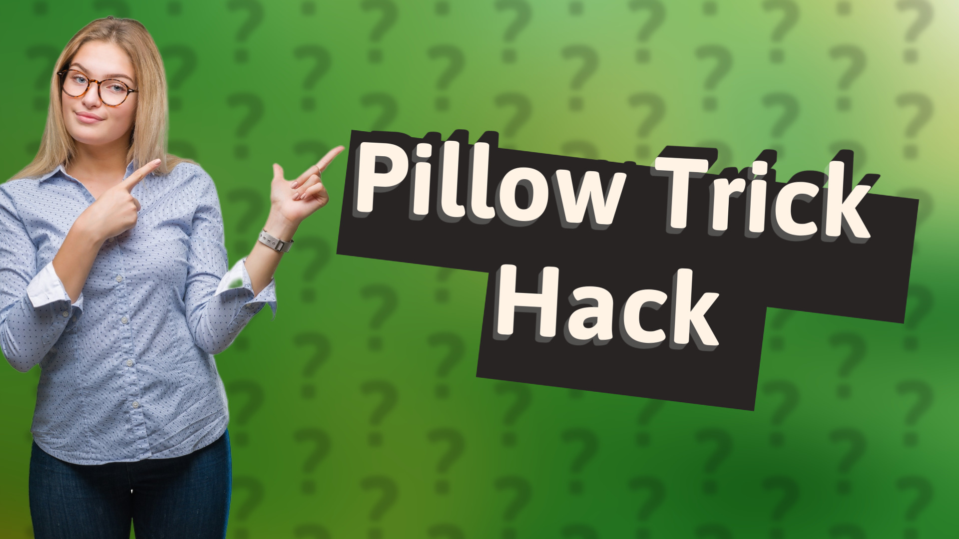 Pillow Trick Hack