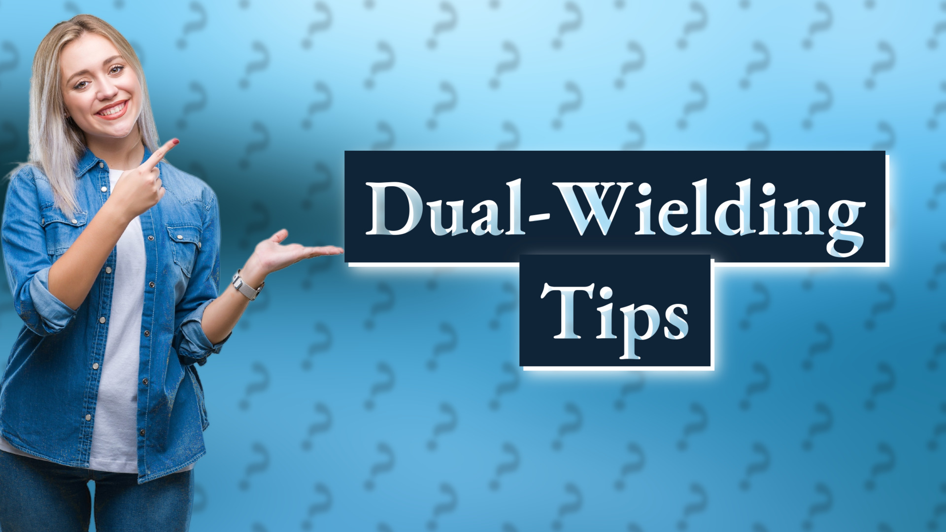 Dual-Wielding Tips