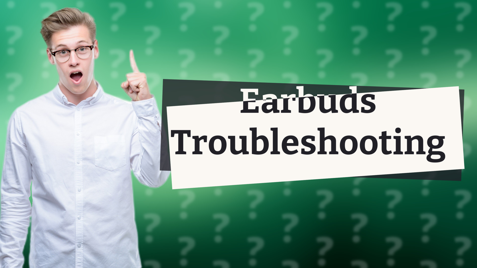 Earbuds Troubleshooting
