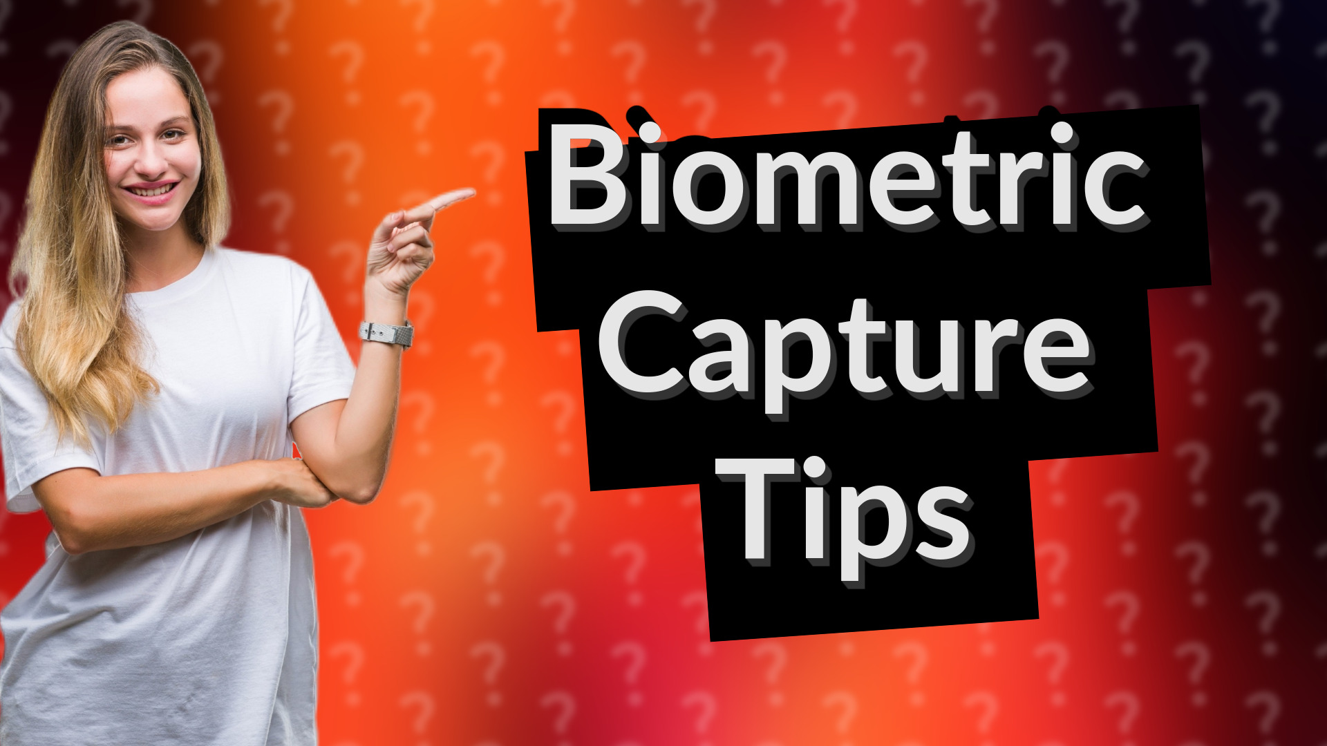 Biometric Capture Tips