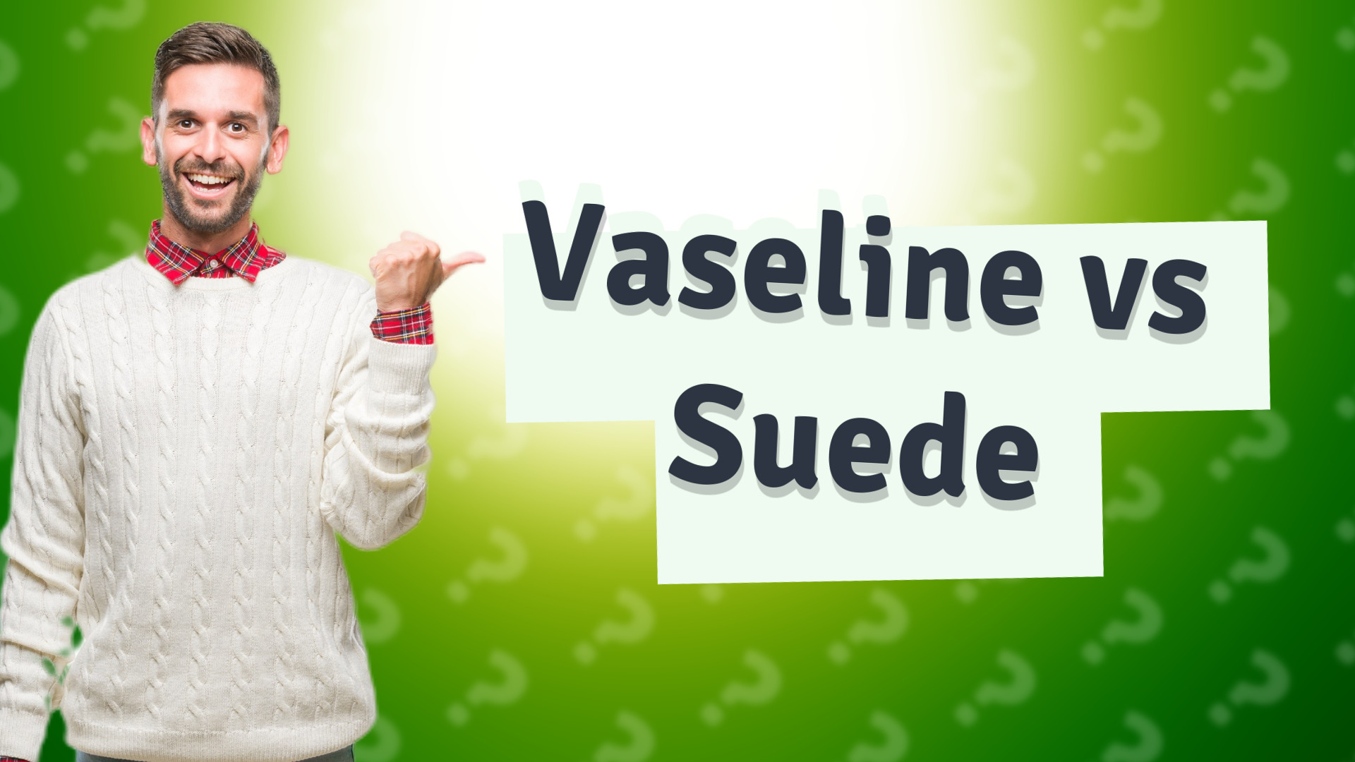 Vaseline vs Suede