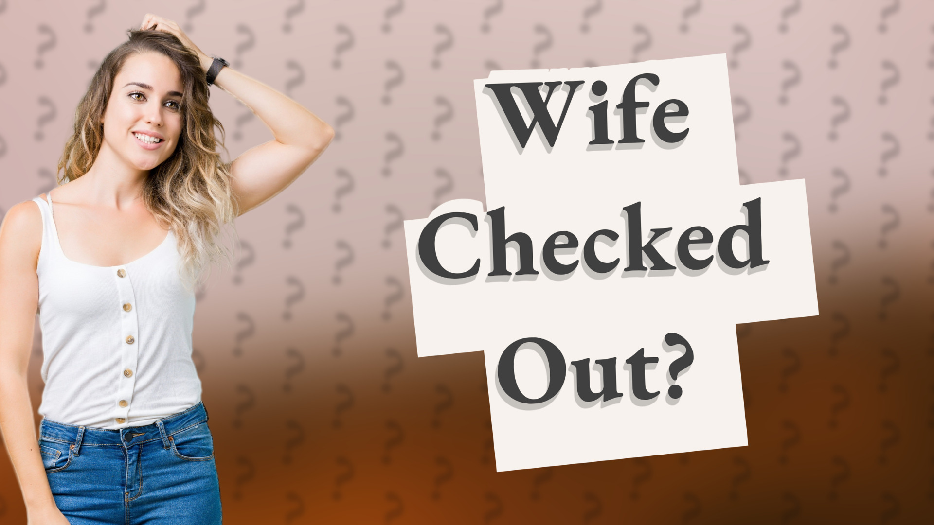 Wife Checked Out?