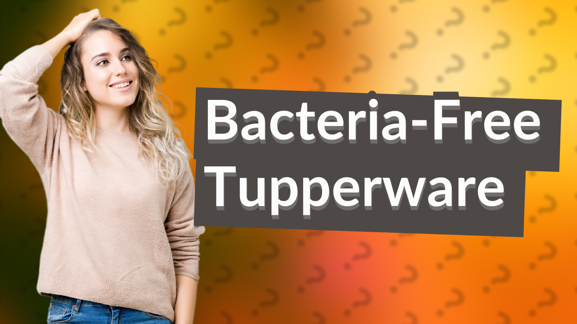 Bacteria-Free Tupperware