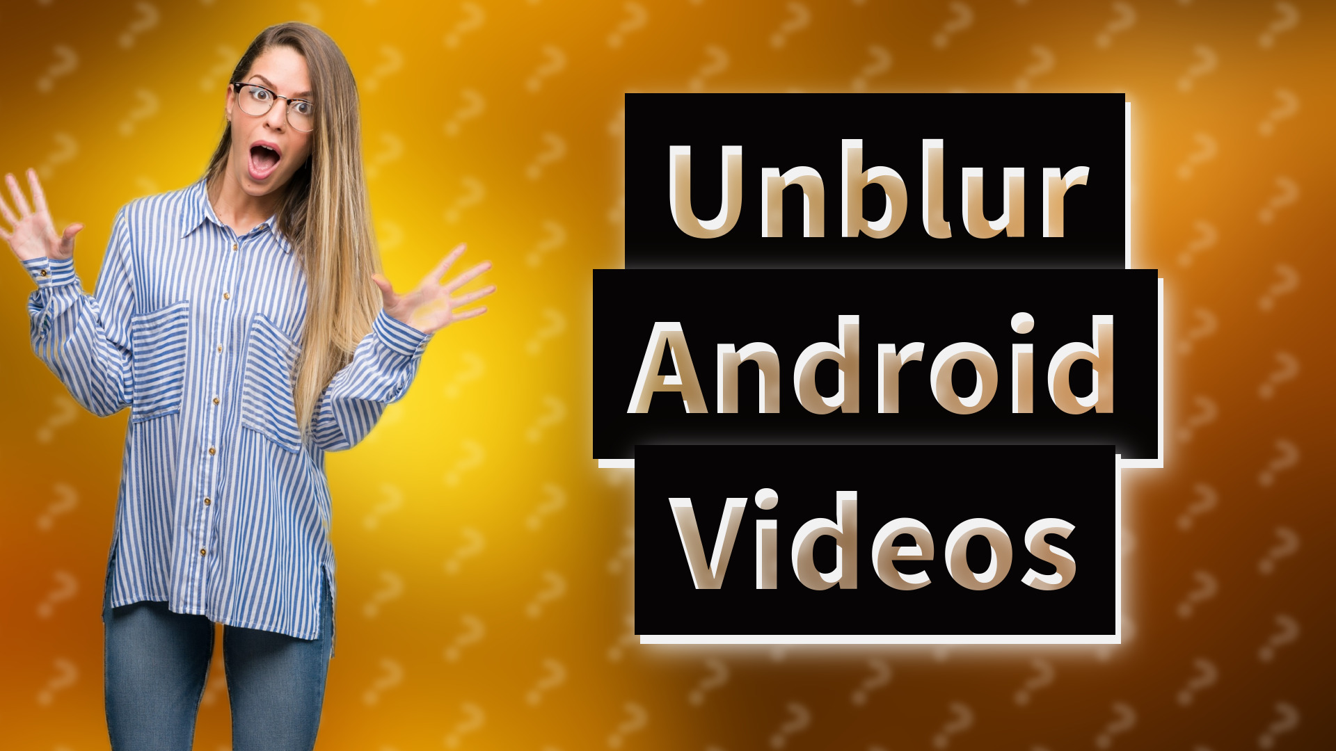 Unblur Android Videos
