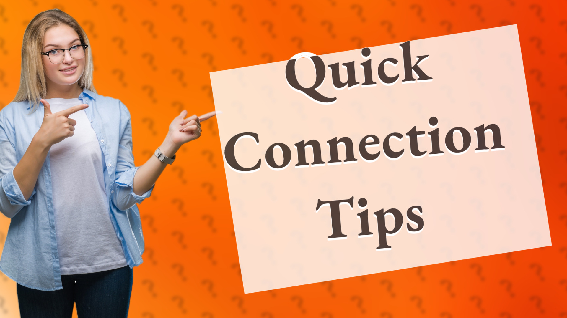 Quick Connection Tips