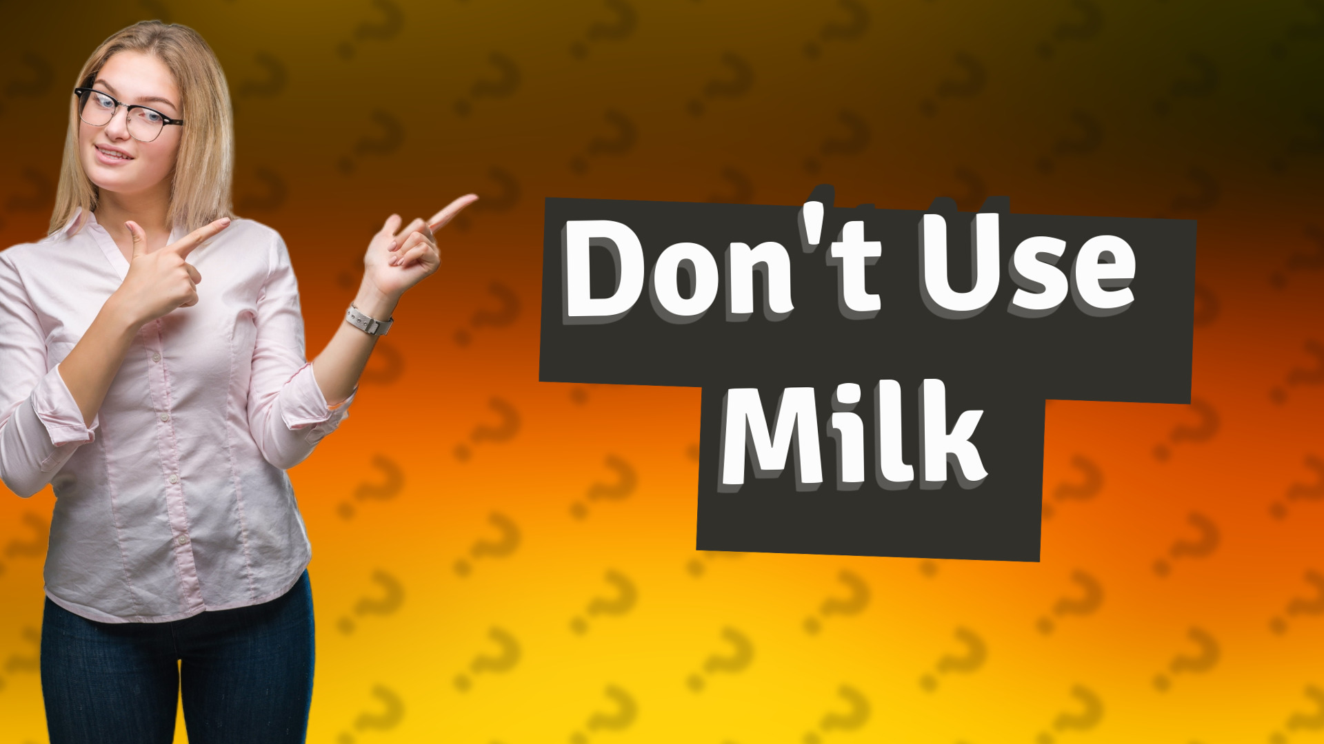 Don't Use Milk