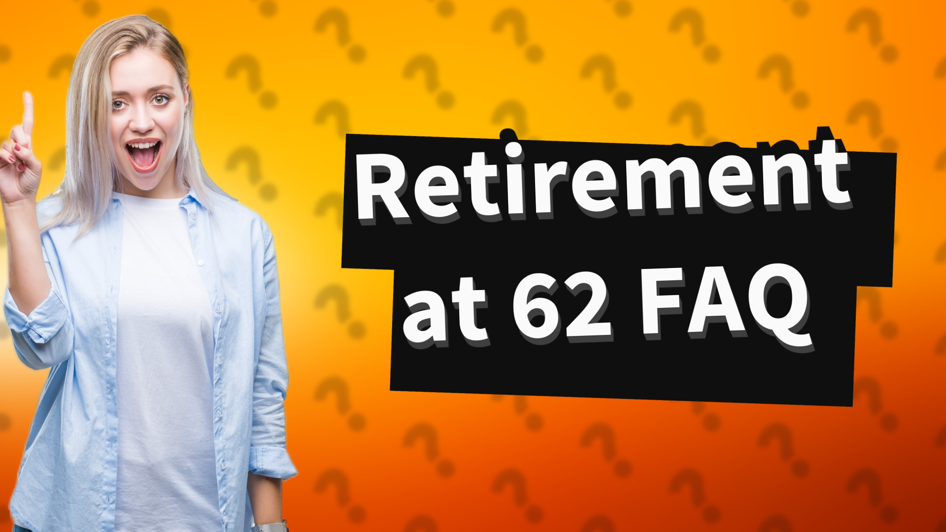 Retirement at 62 FAQ