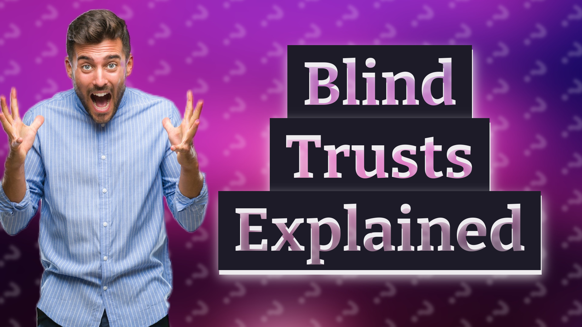 Blind Trusts Explained