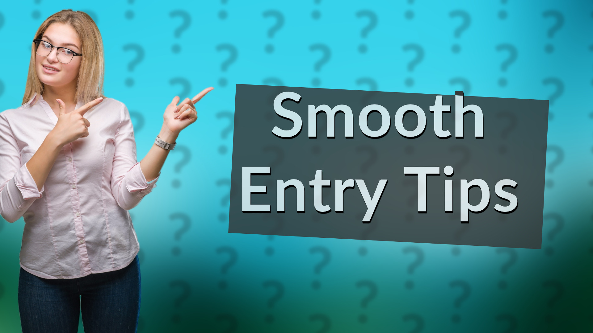 Smooth Entry Tips