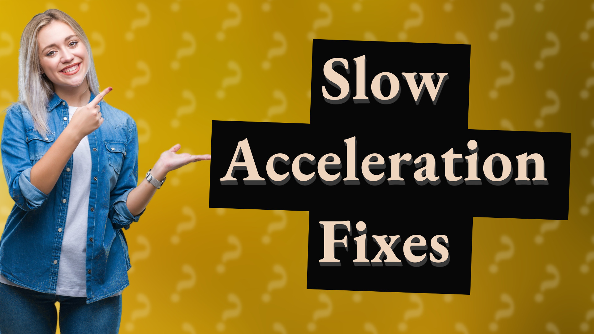 Slow Acceleration Fixes