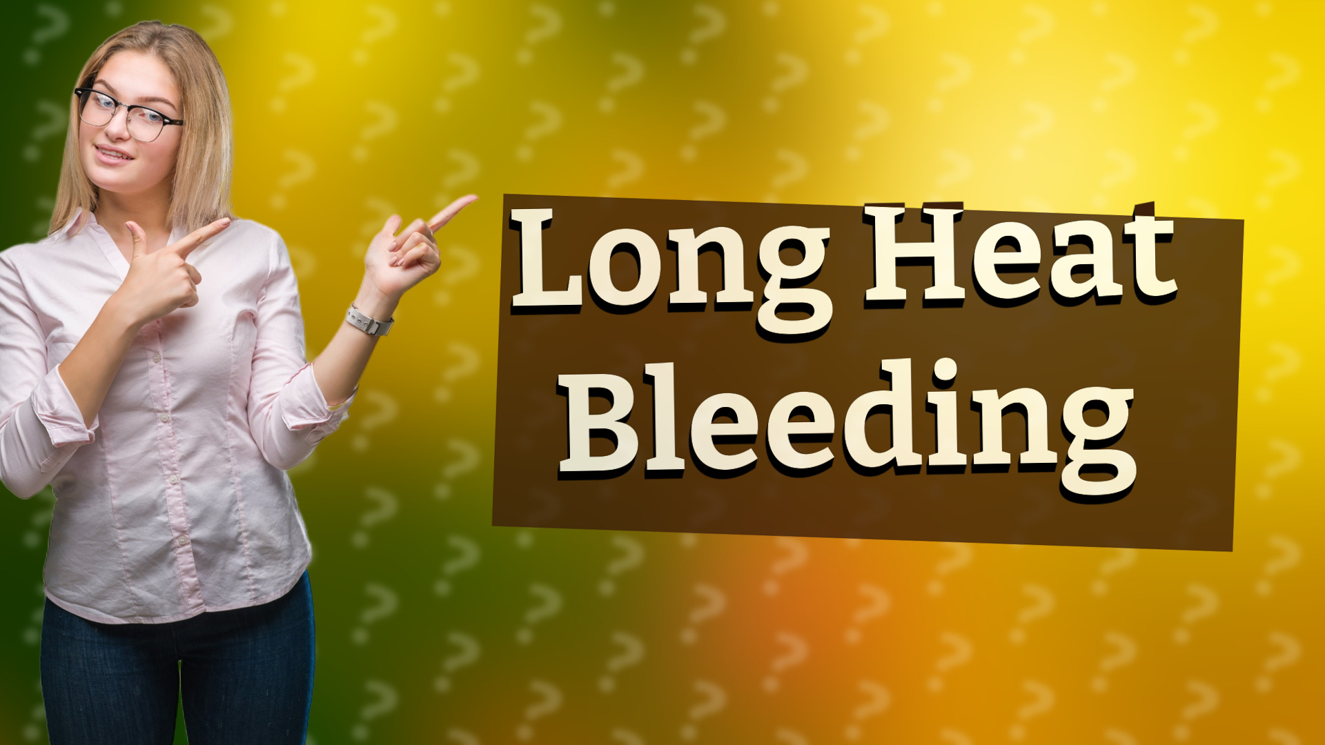 Long Heat Bleeding