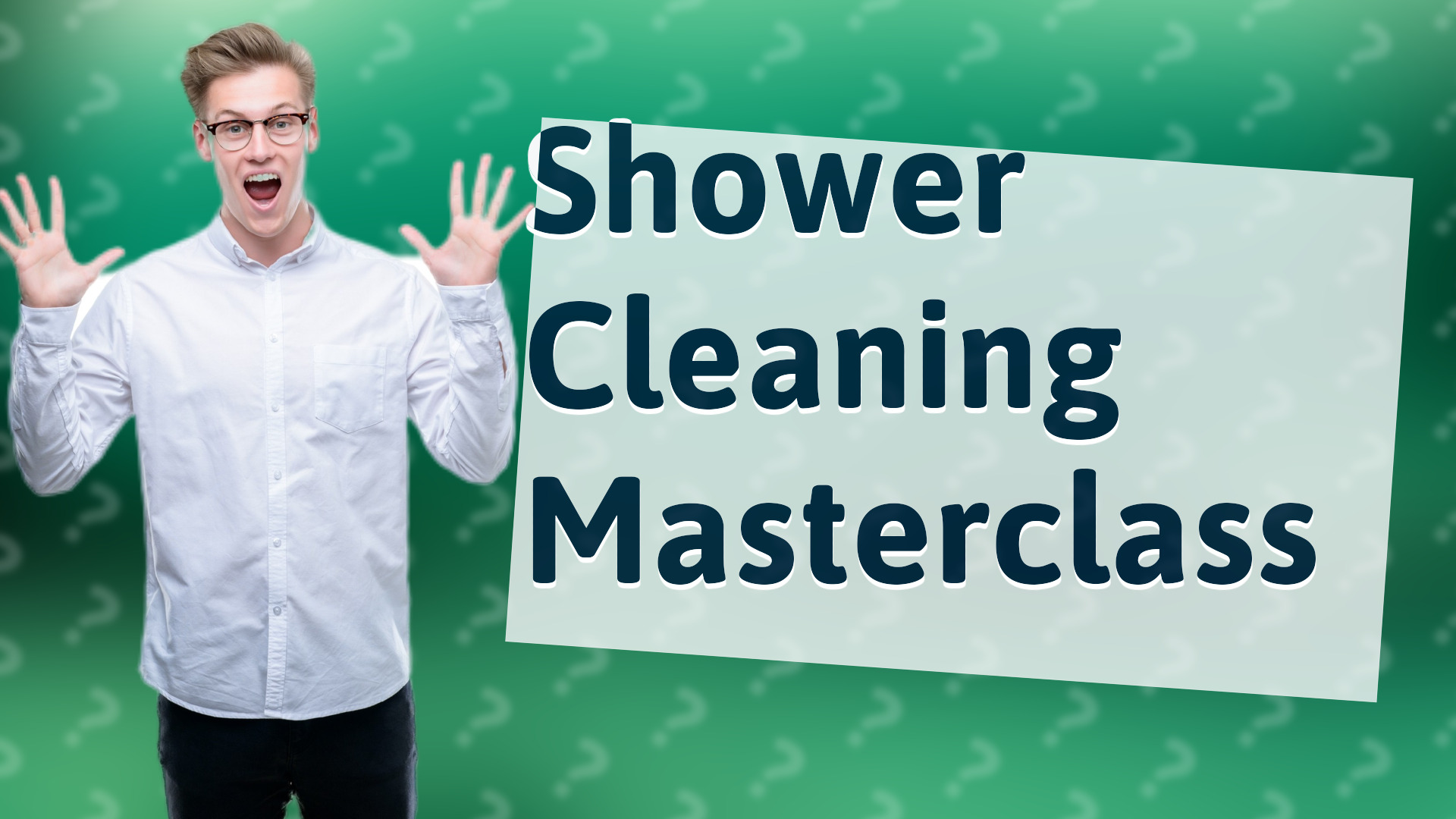 Shower Cleaning Masterclass