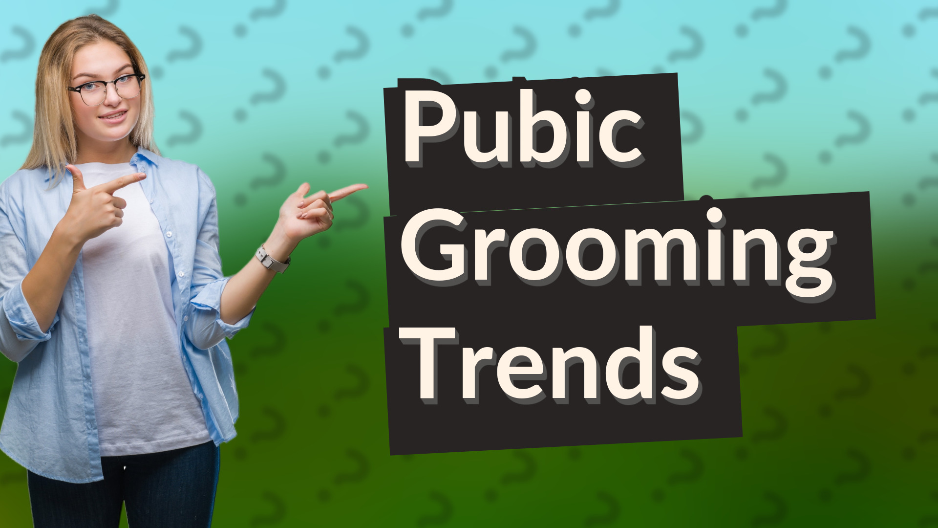 Pubic Grooming Trends
