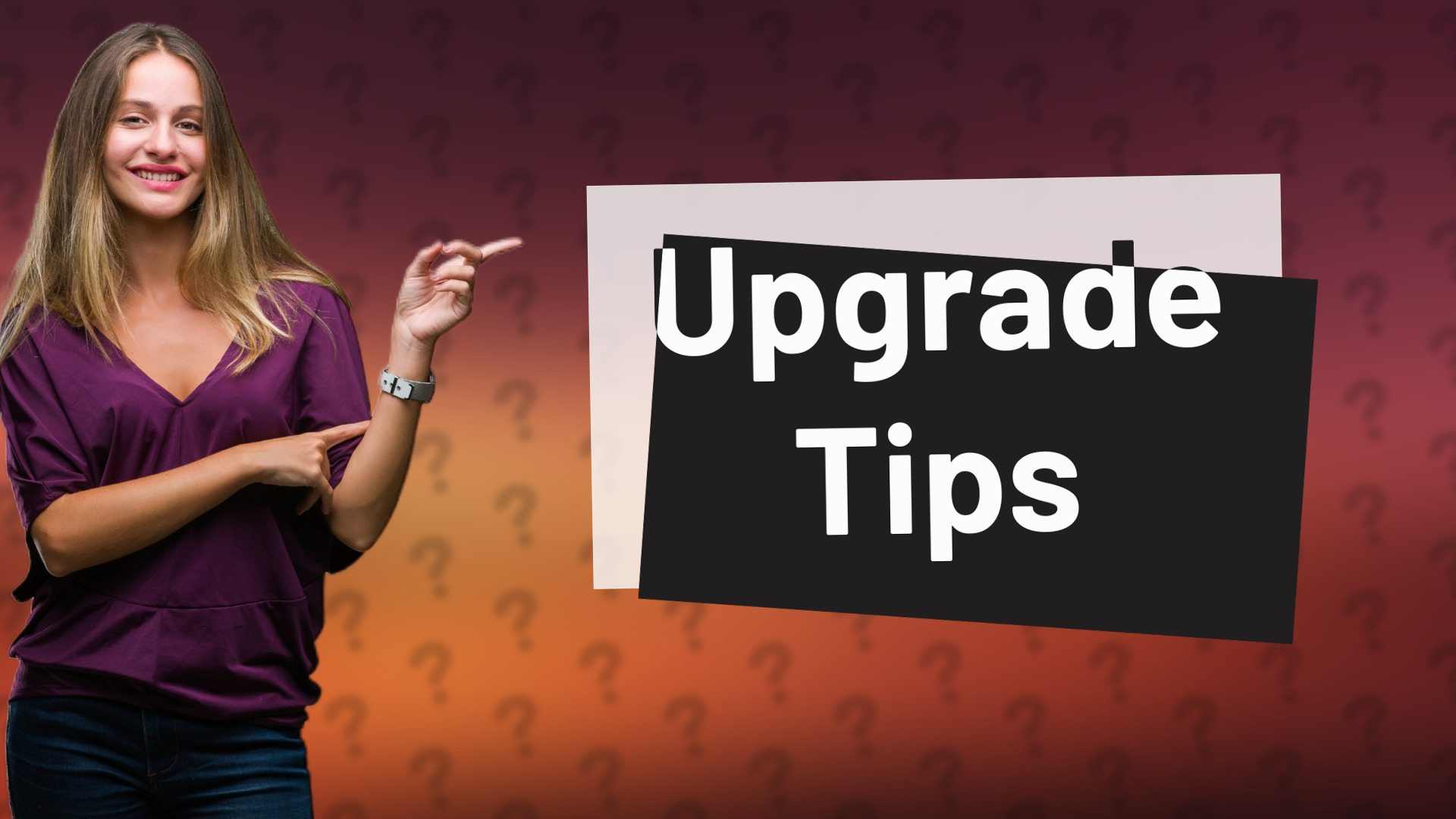 Upgrade Tips