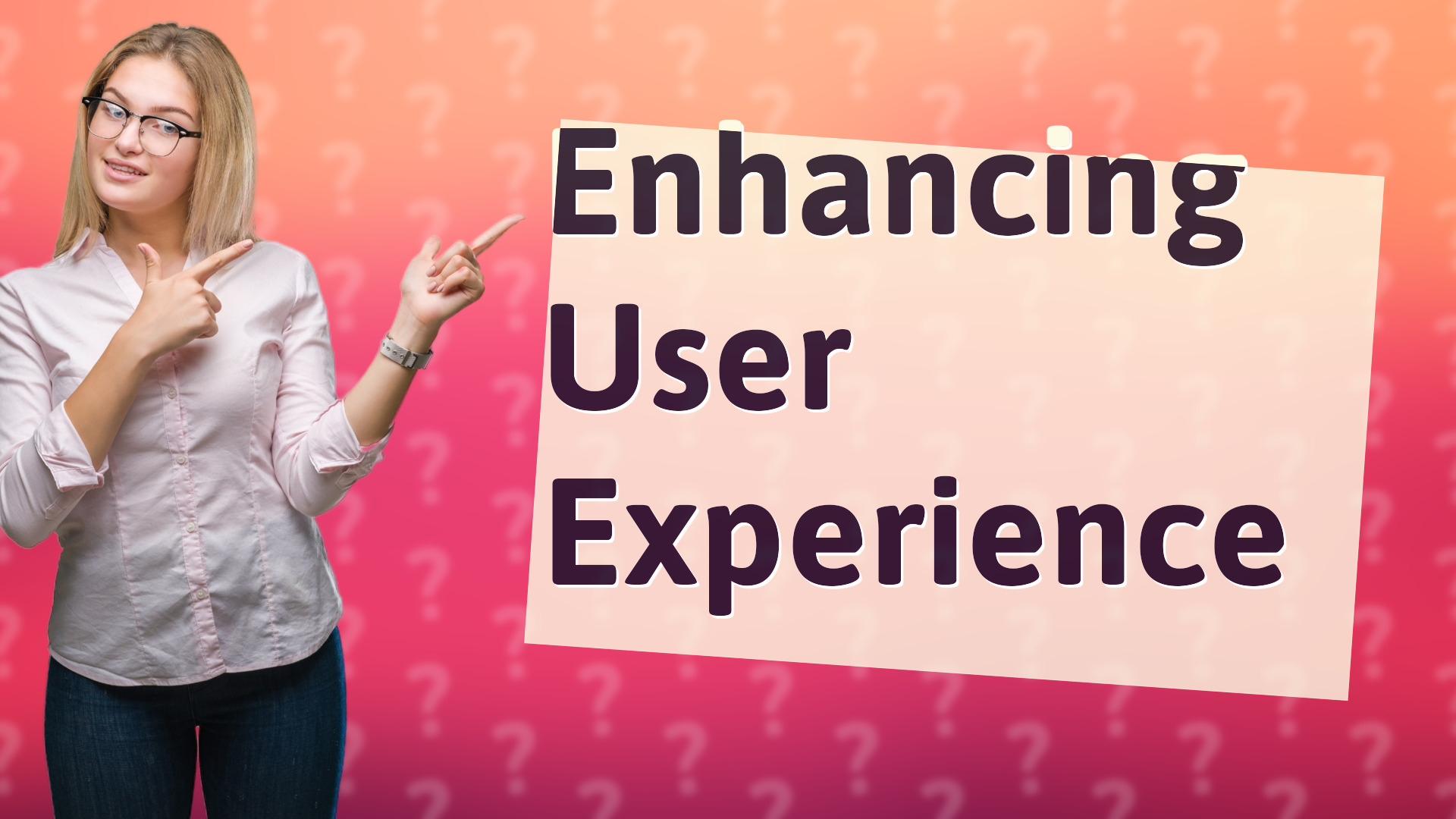 Enhancing User Experience