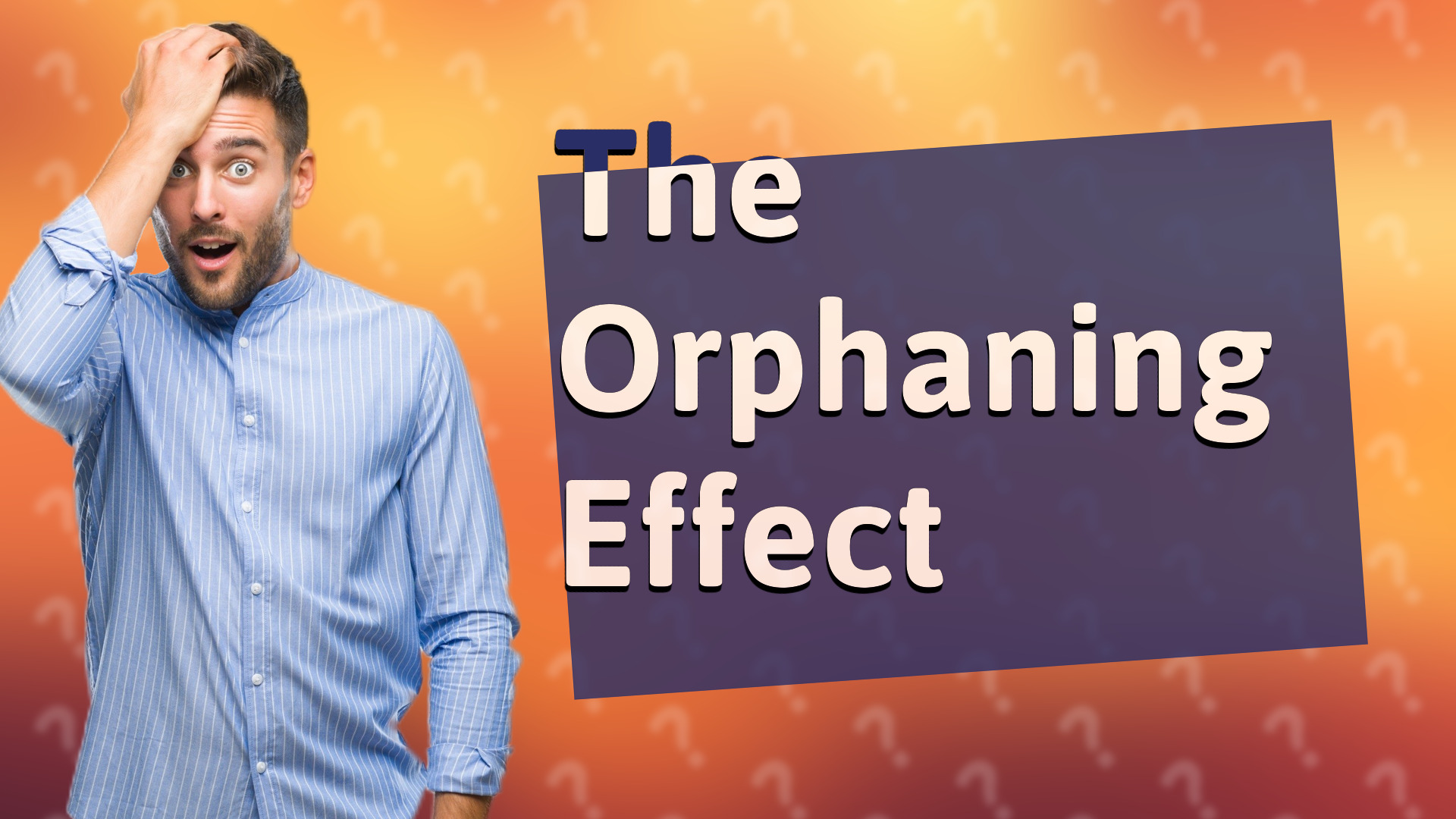 The Orphaning Effect