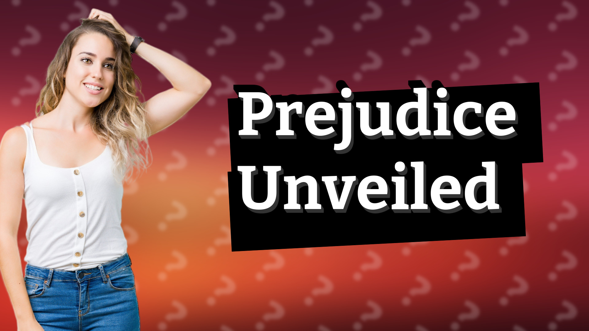Prejudice Unveiled