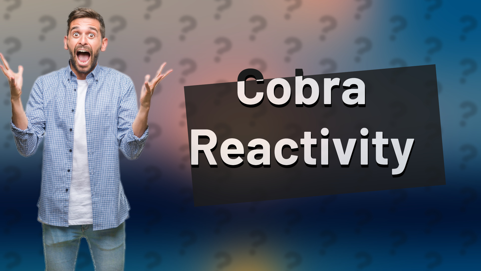Cobra Reactivity