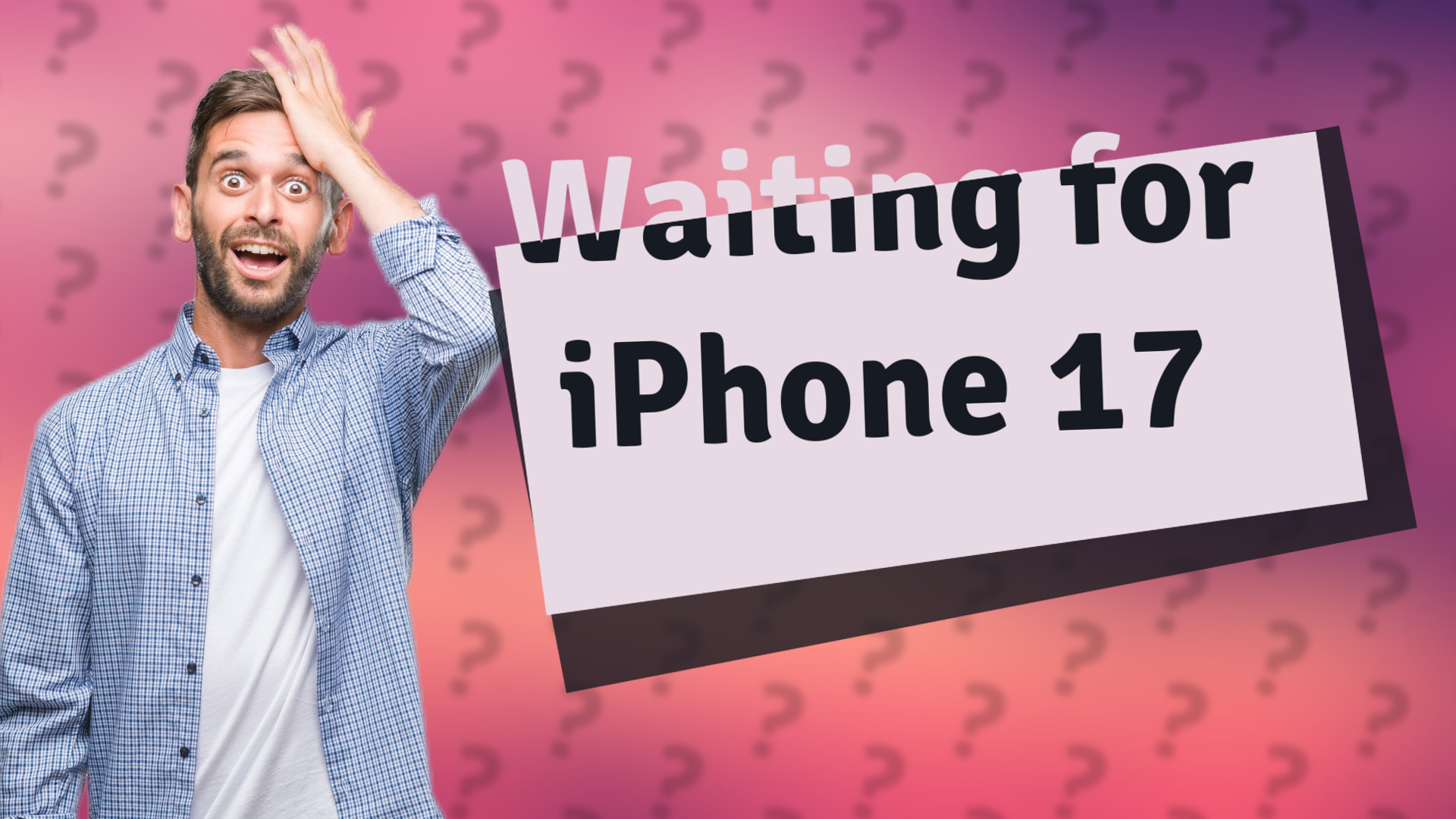 Waiting for iPhone 17
