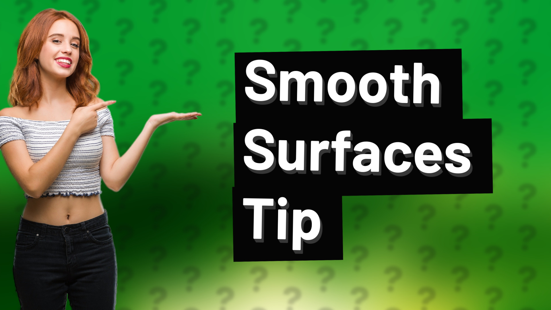 Smooth Surfaces Tip