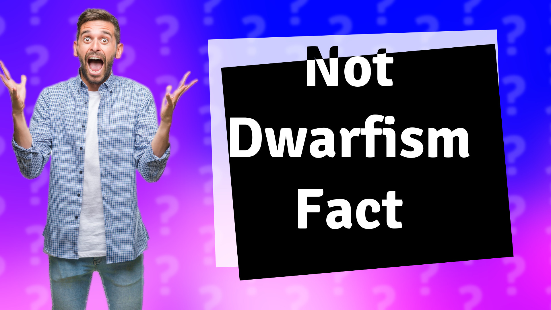Not Dwarfism Fact