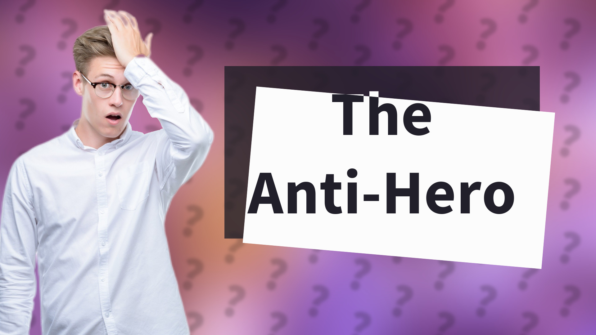 The Anti-Hero