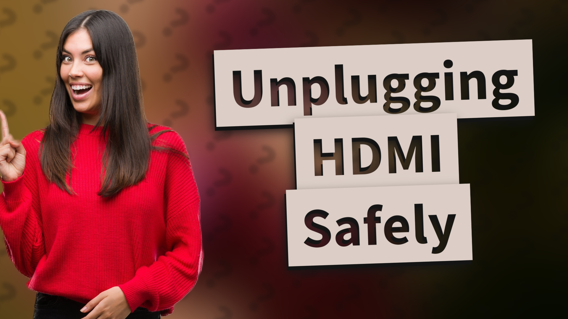 Unplugging HDMI Safely
