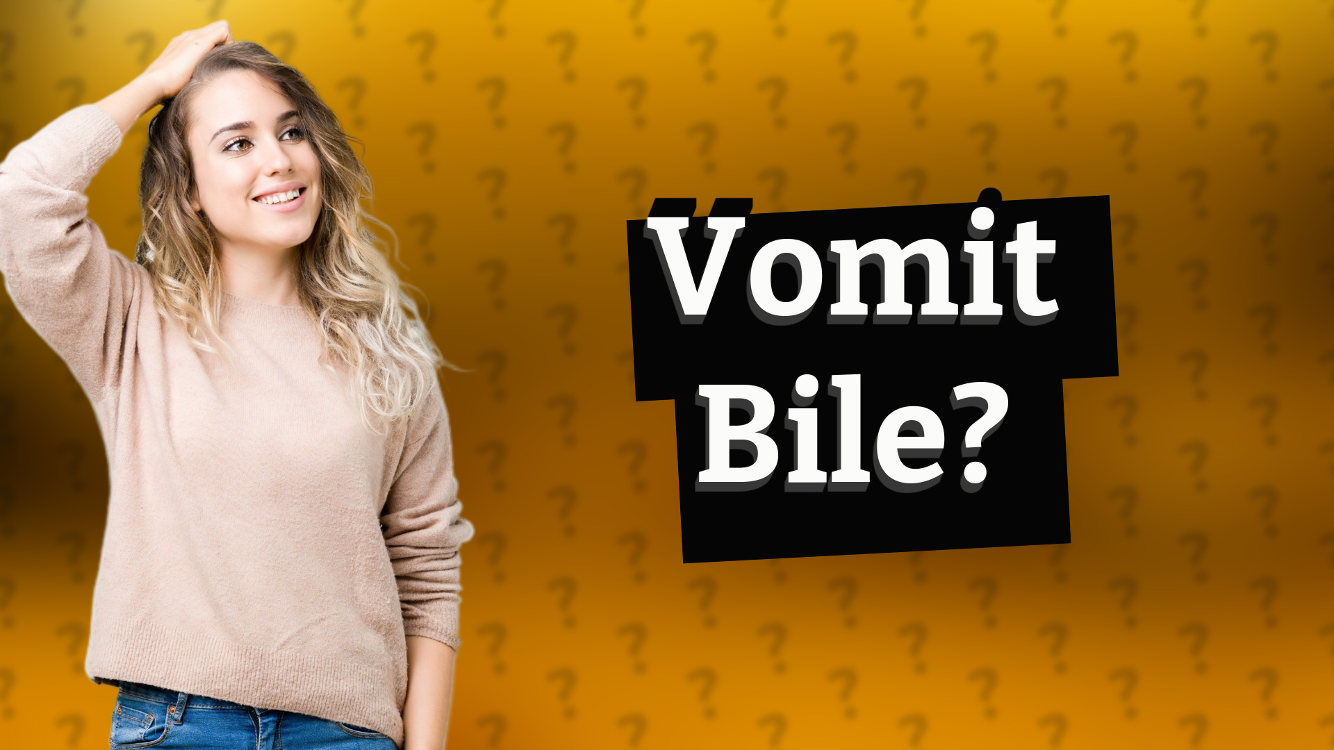 Vomit Bile?