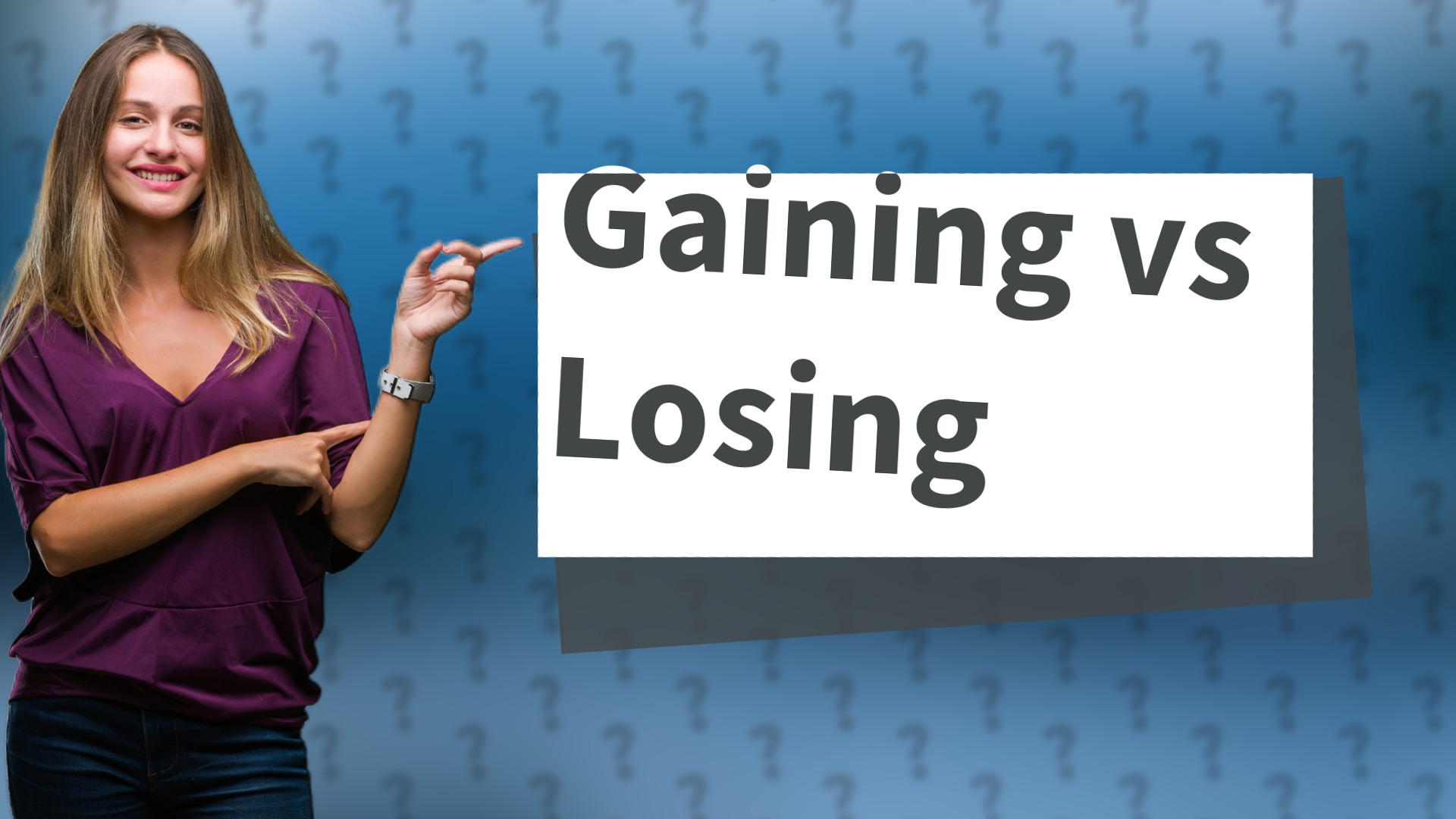Gaining vs Losing