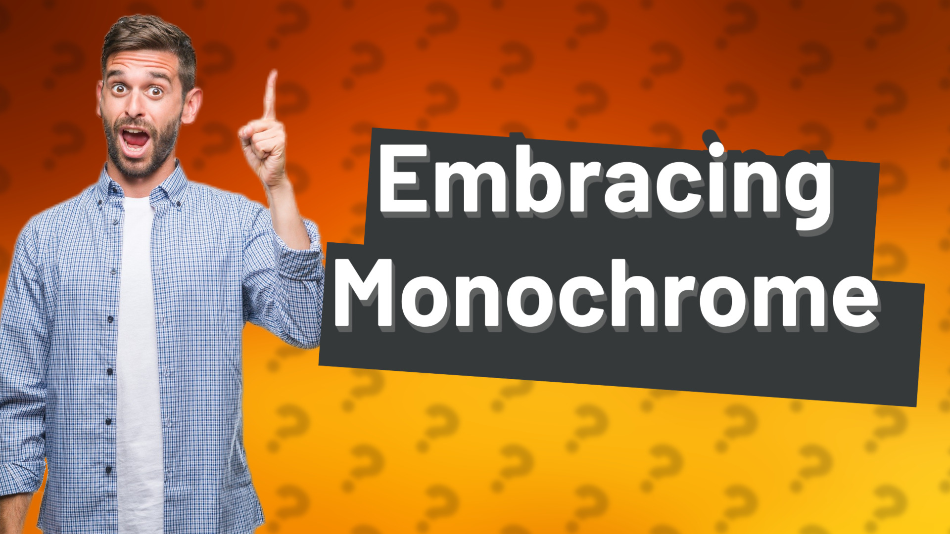 Embracing Monochrome