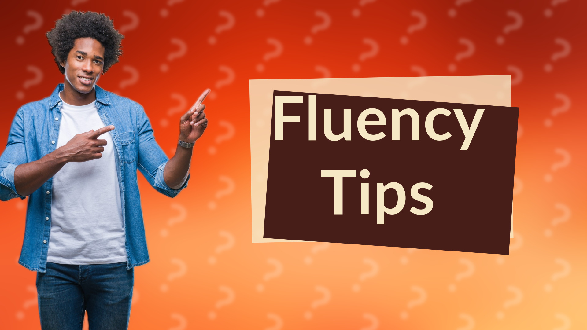 Fluency Tips