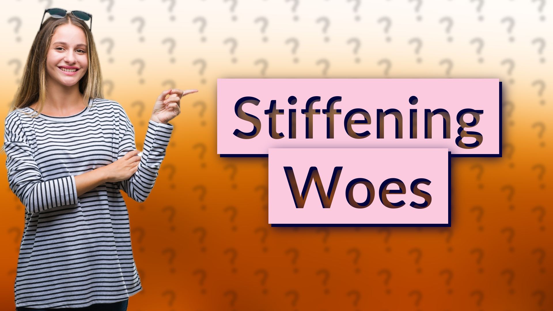Stiffening Woes