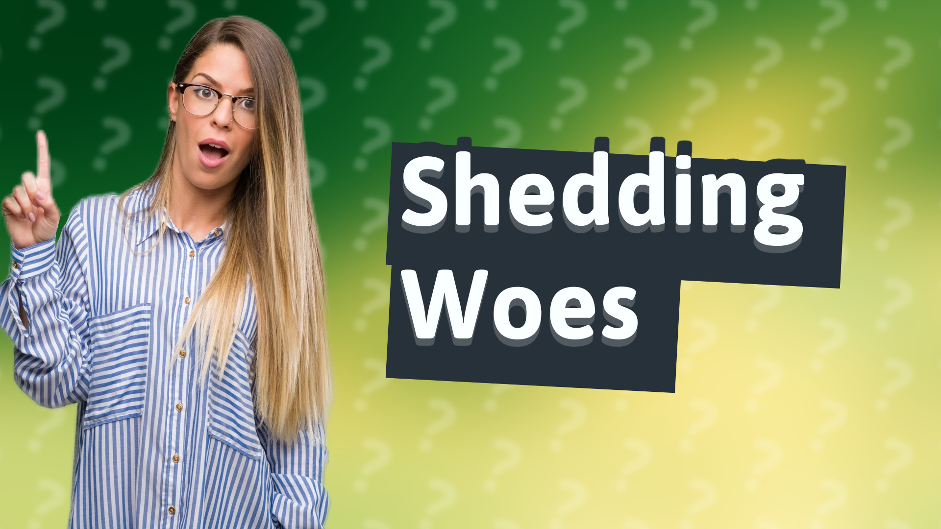 Shedding Woes