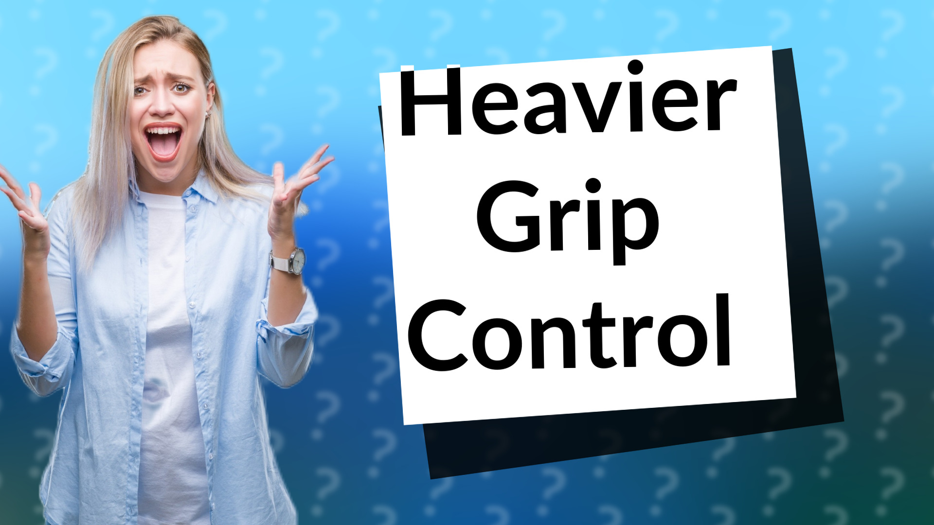 Heavier Grip Control